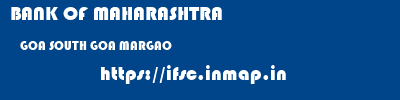 BANK OF MAHARASHTRA  GOA SOUTH GOA MARGAO   ifsc code